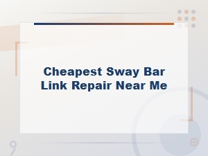 Cheapest Sway Bar Link Repair Near You - Cost and Estimates
