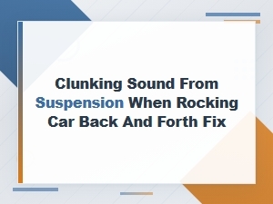 Fix Clunking Suspension Sound When Rocking Car Back and Forth